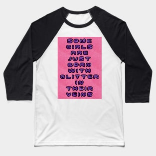 Some Girls Have Glitter in their Veins Baseball T-Shirt